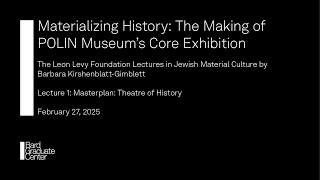 Materializing History: The Making of POLIN Museum’s Core Exhibition: Lecture 1