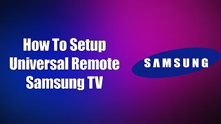 How To Setup Universal Remote Samsung TV
