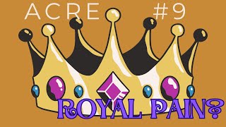 Acre #9: Royal Pain?