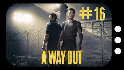 A Way Out - A New Life / Against All Odds (Part 16)