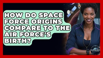 How Do Space Force Origins Compare To The Air Force
