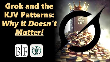 Grok and the KJV Patterns: Why it Doesn’t Matter!