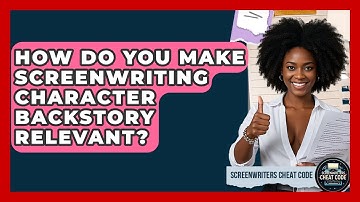 How Do You Make Screenwriting Character Backstory Relevant? - Screenwriter