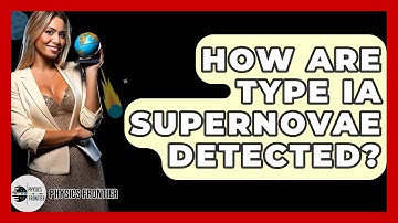 How Are Type Ia Supernovae Detected? - Physics Frontier
