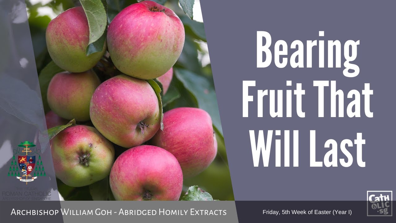 Bearing Fruit That Will Last W. Goh (Abridged Homily