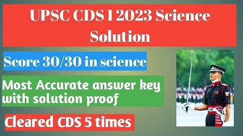 UPSC CDS I 2023 Science Question Solution with proof of source. UPSC CDS 1 2023 Answer Key.
