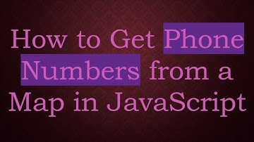 How to Get Phone Numbers from a Map in JavaScript