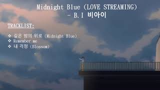 [Full Album] B.I 비아이 - Midnight Blue (LOVE STREAMING)