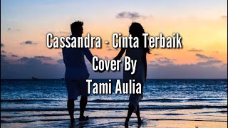 Download Lagu Lirik Lagu Cassandra - Cinta Terbaik Cover || Tami Aulia MP3