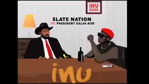 SLATE NATION FT PRESIDENT SALVA KIIR -INU...