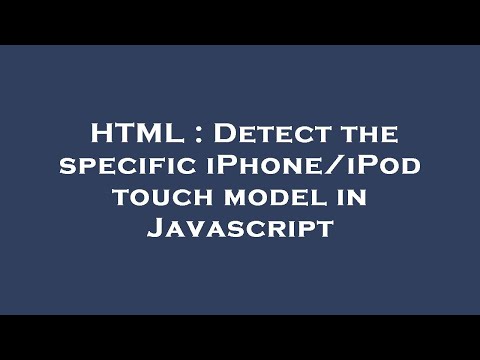 HTML : Detect the specific iPhone/iPod touch model in Javascript