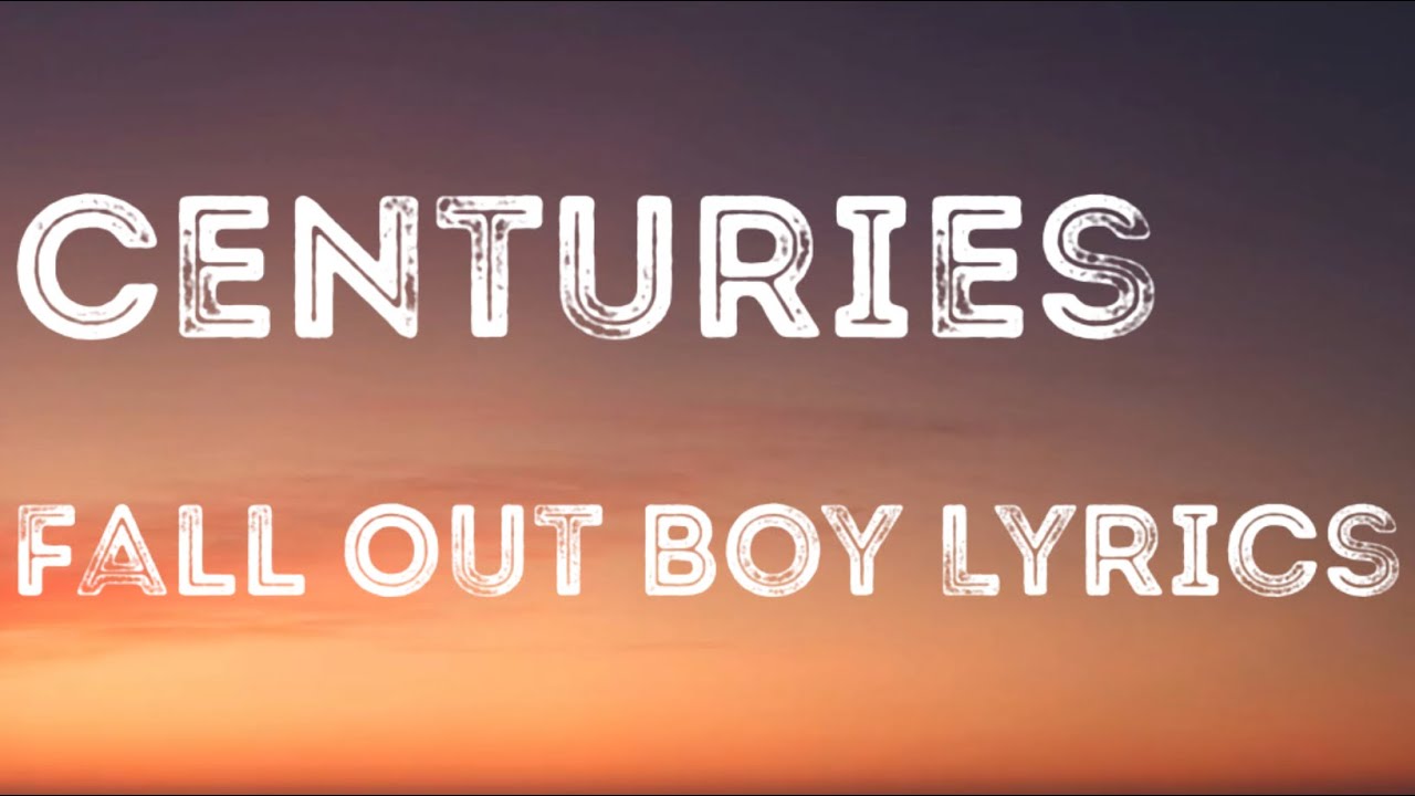 Centuries Fall Out Boy Lyrics Youtube