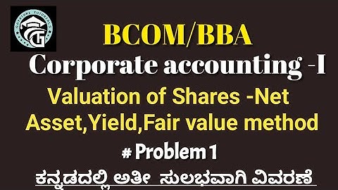 Problems On Valuation of Shares under Net assets,Yield,Fair Value method-Corporate A/c-BCOM/BBA