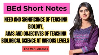 Need & Significance | Aims & Objective Of Teaching Biological Sciences At Various Levels | Bed Notes