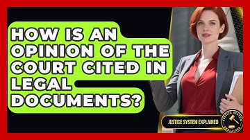 How Is an Opinion of the Court Cited in Legal Documents? - Justice System Explained