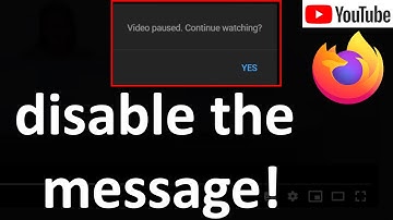 YouTube video paused continue watching disable Mozilla Firefox