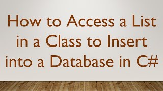 How to Access a List in a Class to Insert into a Database in C#