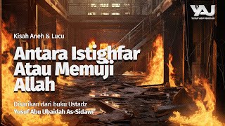 [Kisah Aneh & Lucu] Antara Istighfar Atau Memuji Allah