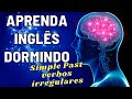 6 HORAS DE ÁUDIO - APRENDA INGLÊS DORMINDO (Simple Past)  - TÉCNICA COMPROVADA CIENTIFICAMENTE
