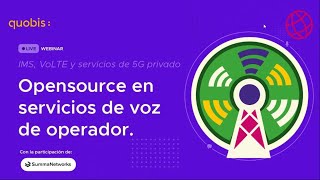 Webbinar Quobis: Software libre en servicios de voz de operador IMS VoLTE y servicios de 5G privado screenshot 5