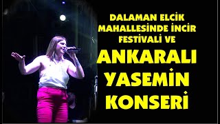 DALAMAN ELCİK MAHALLESİNDE İNCİR FESTİVALİ VE ANKARALI YASEMİN KONSERİ