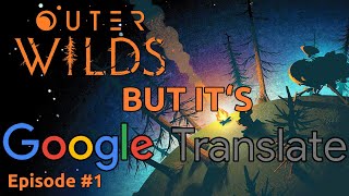 This is Outer Wilds but everything is Translated by Google | #1