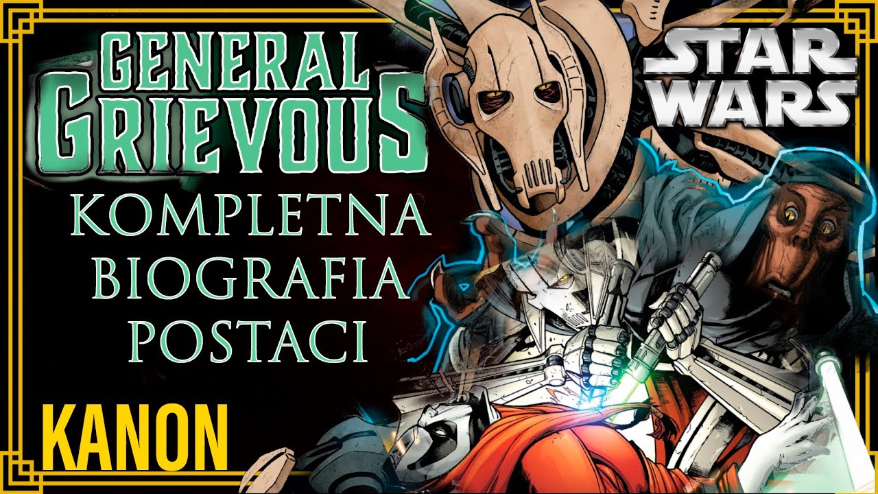 GENERAŁ GRIEVOUS: KOMPLETNA BIOGRAFIA POSTACI | KANON