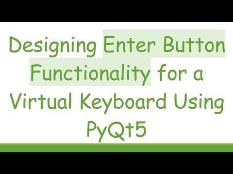 Designing Enter Button Functionality for a Virtual Keyboard Using PyQt5