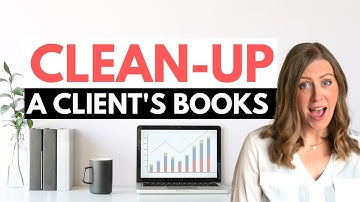 How to do a "CLEAN-UP" for bookkeepers (client