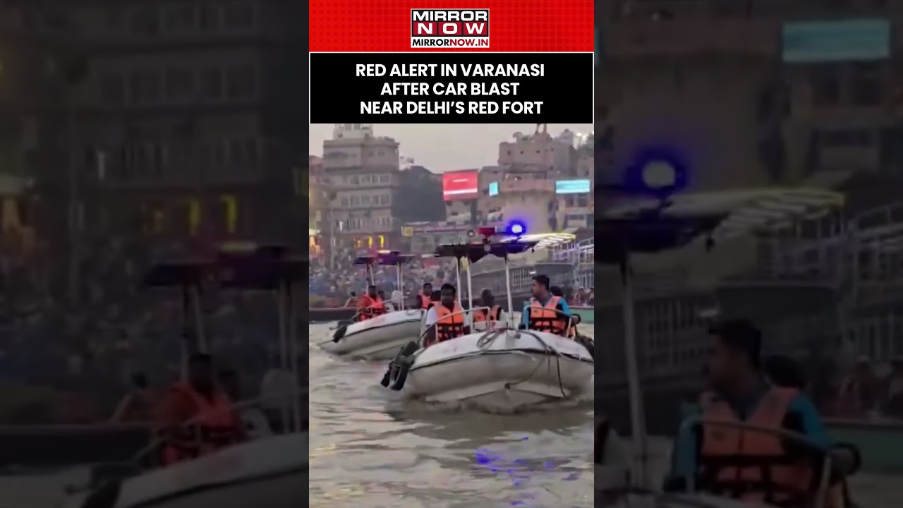 Uttar Pradesh: Red Alert Issued In Varanasi Delhi’s Red Fort Car Blast 