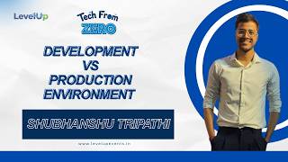 Development vs Production Environment | Tech From Zero | LevelUp