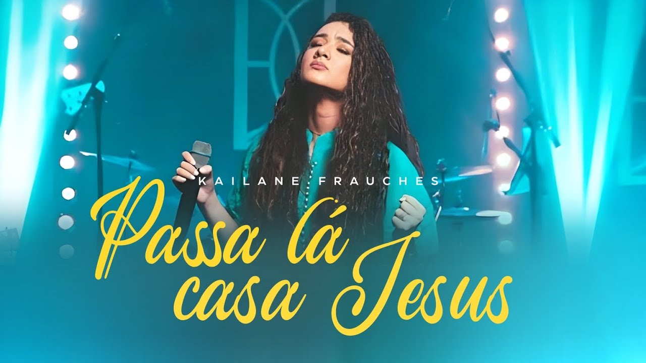 Passa lá em casa Jesus - Kailane Frauches (Com Letra)