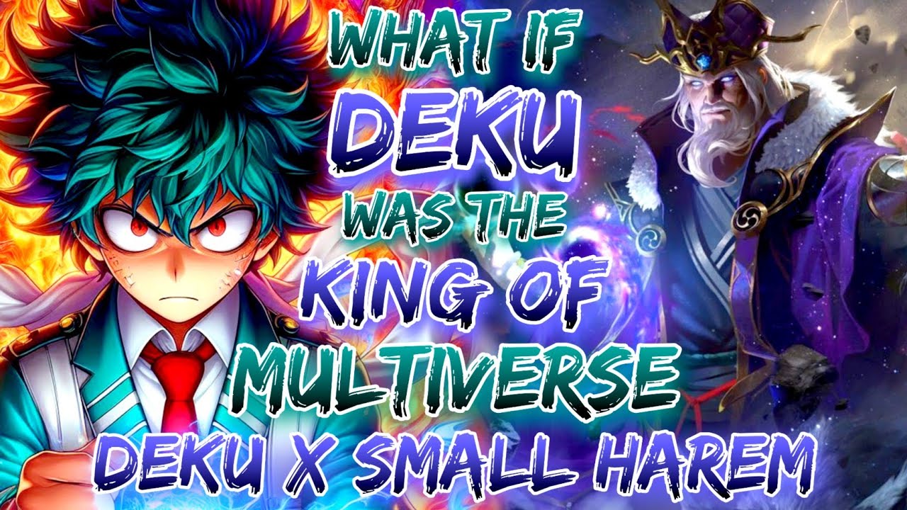 What If Deku Was The King Of multiverse | Deku X Small Harem