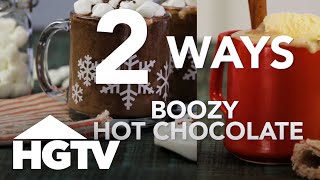 2 Ways To Make Boozy Hot Chocolate Hgtv