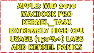 Apple: Mid 2010 MacBook Pro kernel_task extremely high CPU usage (150%+) lags and kernel panics