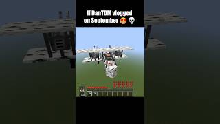If DanTDM vlogged on September 🥰💀