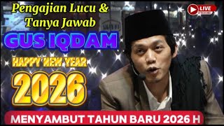 📡 PENGAJIAN GUS IQDAM MENYAMBUT TAHUN BARU 2026 MALAM INI