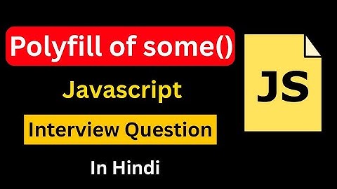 Polyfill of some() Method in JavaScript | Create Your Own Some() | JavaScript Interview Question 