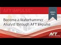 Become a Waterhammer Analyst through AFT Impulse