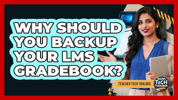 Why Should You Backup Your LMS Gradebook?