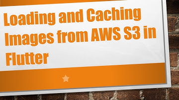 Loading and Caching Images from AWS S3 in Flutter