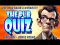 Flex your brain power with todays GENERAL KNOWLEDGE PUB QUIZ!