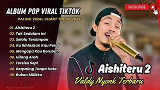 AISHITERU 2 - VALDY NYONK FT ZINIDIN ZIDAN | TAK SEDALAM INI || LAGU POP TERPOPULER 2026