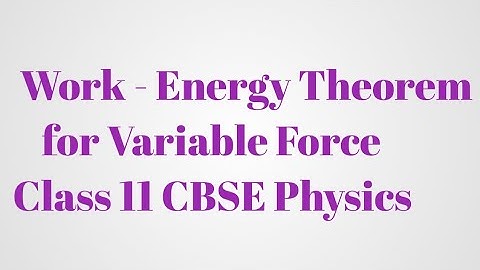 Work Energy theorem for a variable force| cbse class 11
