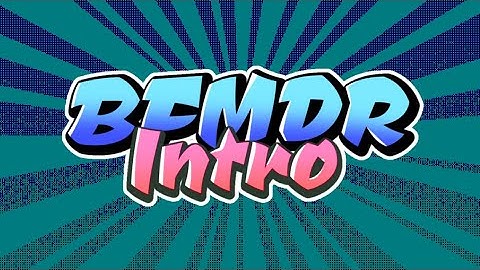 BFMDR INTRO!
