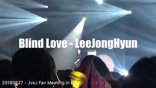 20180527 Blind Love - LeeJongHyun JvsJ Fan Meeting in BKK