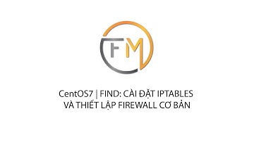 CentOS7 | FIND: CÀI ĐẶT IPTABLES VÀ THIẾT LẬP FIREWALL CƠ BẢN