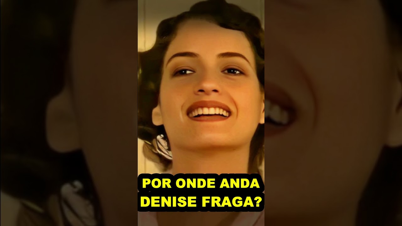 AOS 58 ANOS VEJA COMO ESTÁ DENISE FRAGA HOJE  E POR ONDE ANDA A ATRIZ