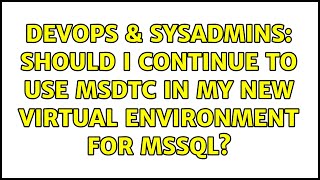 DevOps & SysAdmins: Should I continue to use MSDTC in my new virtual environment for MSSQL? Net Worth