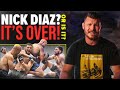 Nick Diaz? It's Over!... Or is it?